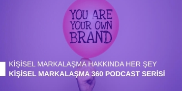 Kişisel Markalaşma 360 Podcast Serisi